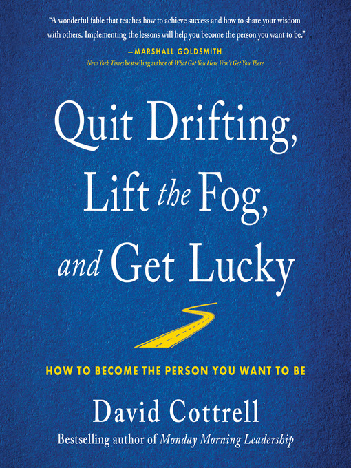 Title details for Quit Drifting, Lift the Fog, and Get Lucky by David Cottrell - Available